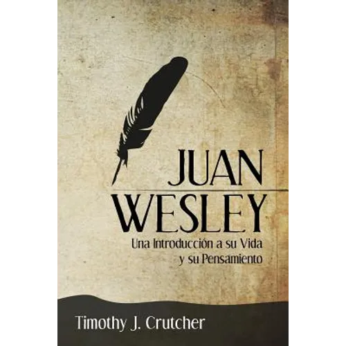 Juan Wesley: Una Introducción a su Vida y su Pensamiento - Paperback