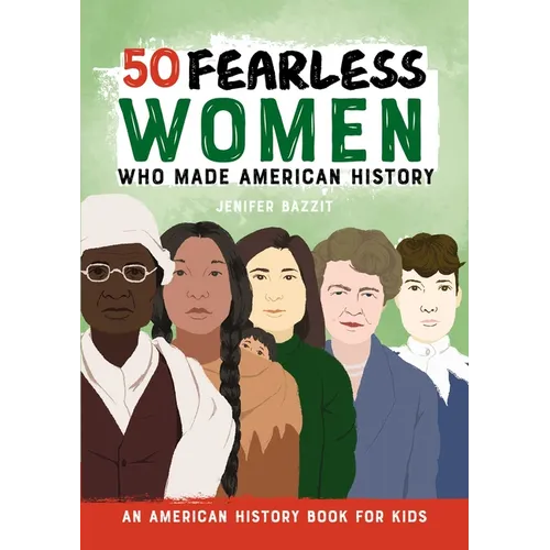 50 Fearless Women Who Made American History: An American History Book for Kids - Hardcover