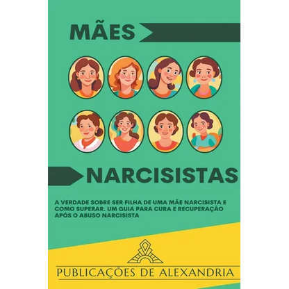 Mães Narcisistas: A Verdade sobre ser Filha de uma Mãe Narcisista e Como Superar. Um Guia para Cura e Recuperação após o Abuso Narcisista - Paperback