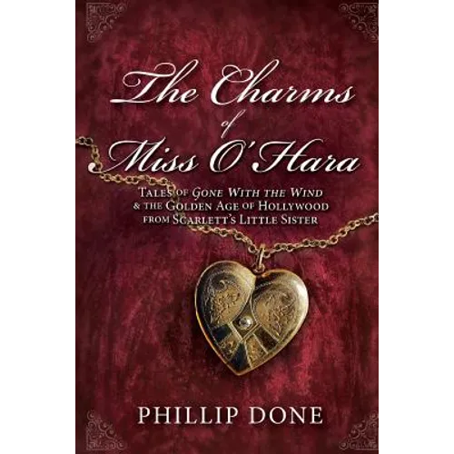The Charms of Miss O'Hara: Tales of Gone With the Wind & the Golden Age of Hollywood from Scarlett's Little Sister - Paperback