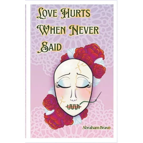 Love Hurts When Never Said: A Collection of Romantic Poems and Pieces for the Unspoken - Paperback