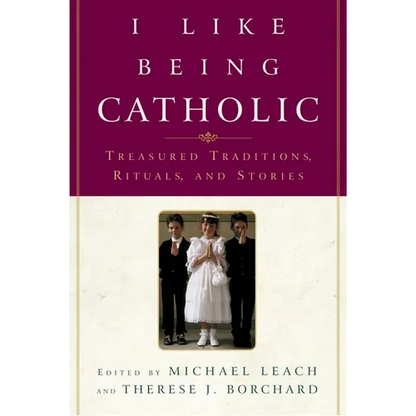 I Like Being Catholic: Treasured Traditions, Rituals, and Stories - Paperback