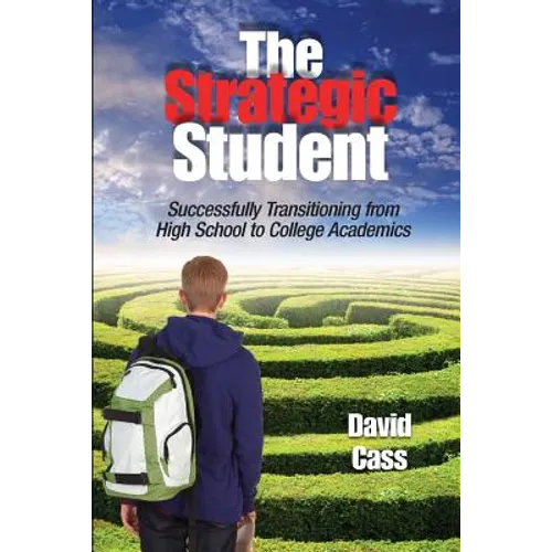 The Strategic Student: Successfully Transitioning from High School to College Academics - Paperback