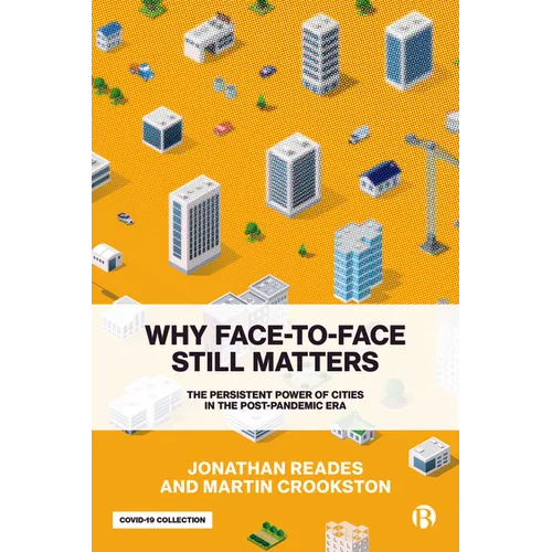 Why Face-To-Face Still Matters: The Persistent Power of Cities in the Post-Pandemic Era - Paperback