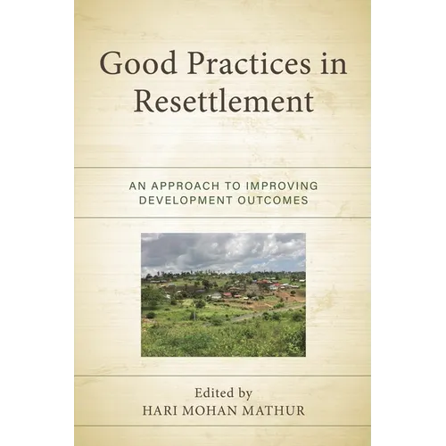 Good Practices in Resettlement: An Approach to Improving Development Outcomes - Hardcover