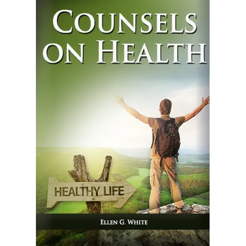 Counsels on Health: (Biblical Principles on health, Medical Ministry, Counsels and Diet and Foods, Bible Hygiene, medical evangelism, Sanctified Life - Paperback