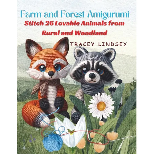Farm and Forest Amigurumi: Stitch 26 Lovable Animals from Rural and Woodland - Paperback