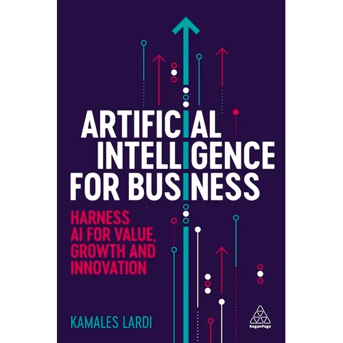 Artificial Intelligence for Business: Harness AI for Value, Growth and Innovation - Hardcover