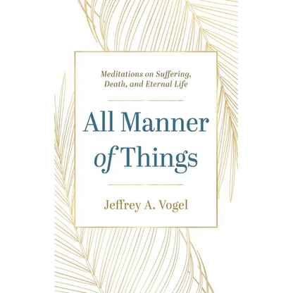 All Manner of Things: Meditations on Suffering, Death, and Eternal Life - Paperback