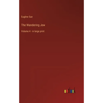 The Wandering Jew: Volume 4 - in large print - Hardcover