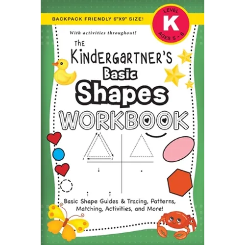 The Kindergartner's Basic Shapes Workbook: (Ages 5-6) Basic Shape Guides and Tracing, Patterns, Matching, Activities, and More! (Backpack Friendly 6"x - Paperback