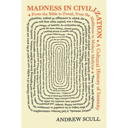 Madness in Civilization: A Cultural History of Insanity, from the Bible to Freud, from the Madhouse to Modern Medicine - Paperback