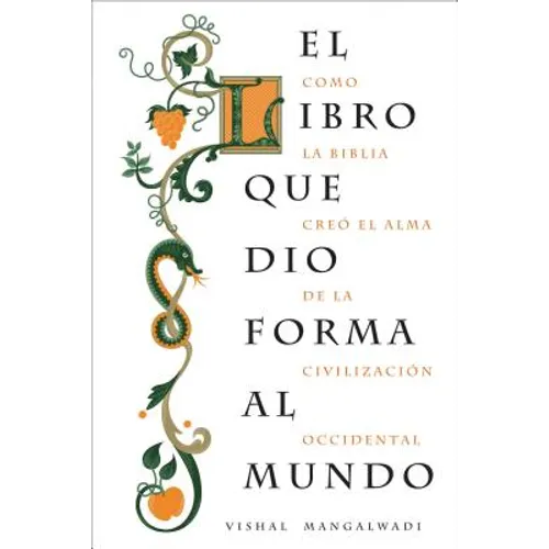 El Libro Que Dio Forma Al Mundo: Como La Biblia Creó El Alma de la Civilización Occidental - Paperback