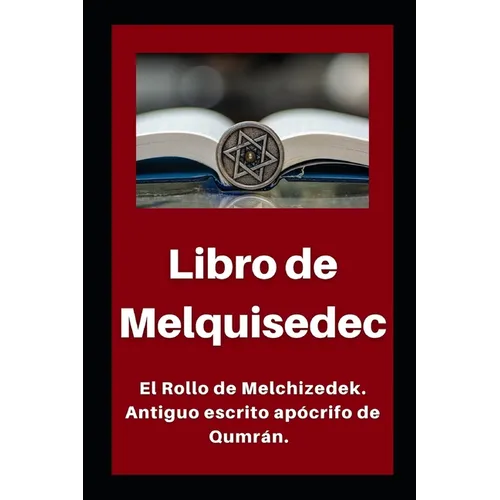 Libro de Melquisedec: El Rollo de Melchizedek. Antiguo escrito apócrifo de Qumrán. - Paperback