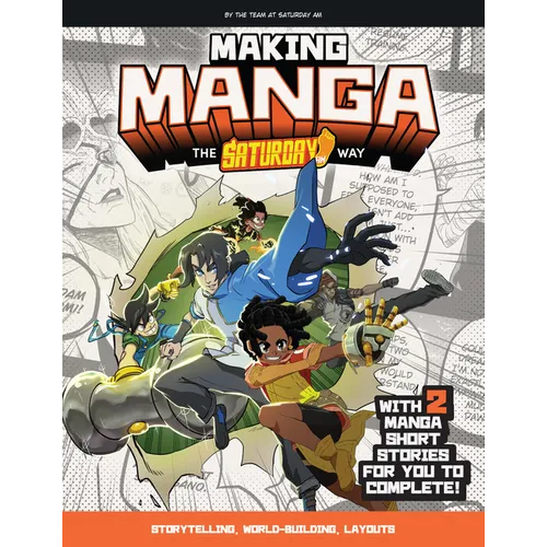 Making Manga: The Saturday Am Way - Storytelling, World-Building, Layouts - With Two Manga Short Stories for You to Complete! - Paperback