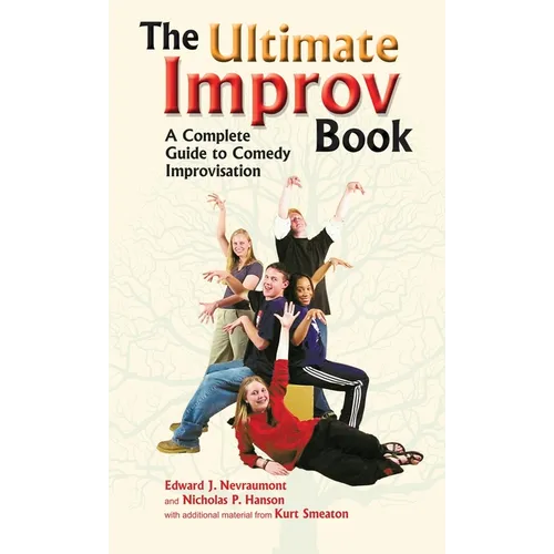 Ultimate Improv Book: A Complete Guide to Comedy Improvisation - Hardcover