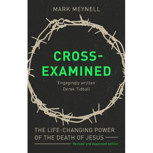 Cross-Examined: The Life-Changing Power of the Death of Jesus - Paperback