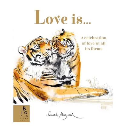 Love Is...: A Celebration of Love in All Its Forms - Hardcover