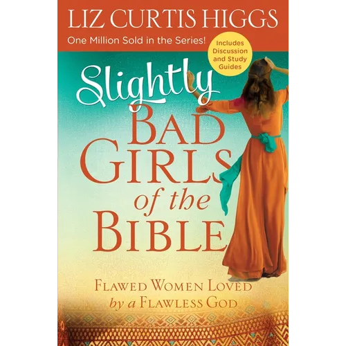 Slightly Bad Girls of the Bible: Flawed Women Loved by a Flawless God - Paperback