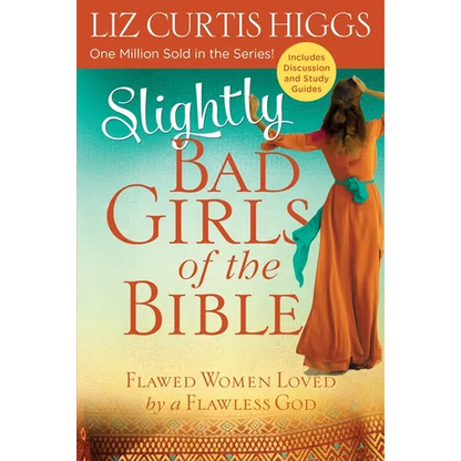 Slightly Bad Girls of the Bible: Flawed Women Loved by a Flawless God - Paperback