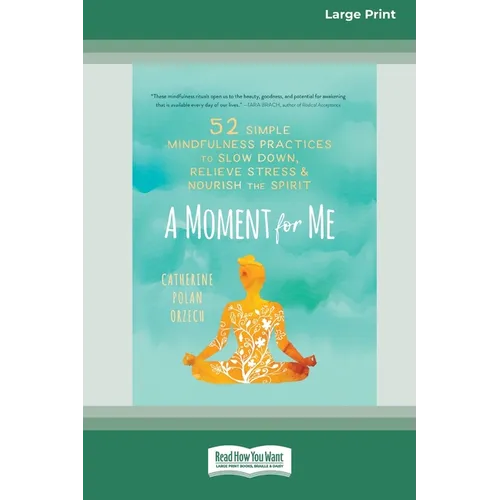 A Moment for Me: 52 Simple Mindfulness Practices to Slow Down, Relieve Stress, and Nourish the Spirit (16pt Large Print Edition) - Paperback
