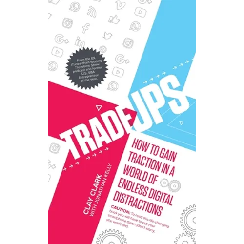 Trade-Ups: How to Gain Traction in a World of Endless Digital Distractions - Hardcover