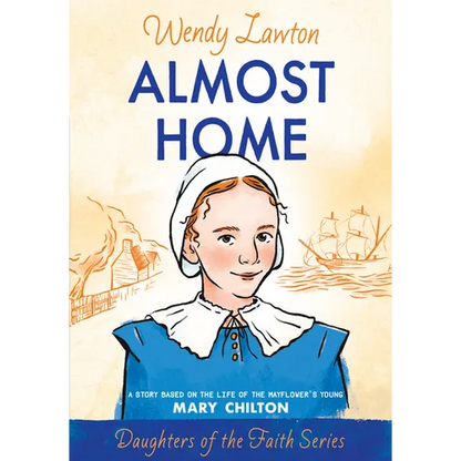 Almost Home: A Story Based on the Life of the Mayflower's Young Mary Chilton - Paperback