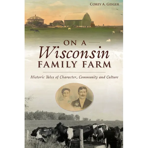 On a Wisconsin Family Farm: Historic Tales of Character, Community and Culture - Paperback