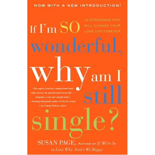 If I'm So Wonderful, Why Am I Still Single?: Ten Strategies That Will Change Your Love Life Forever - Paperback