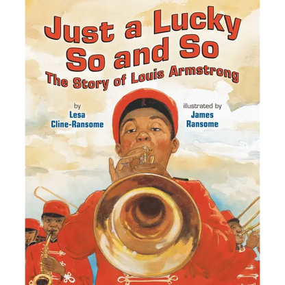 Just a Lucky So and So: The Story of Louis Armstrong - Hardcover