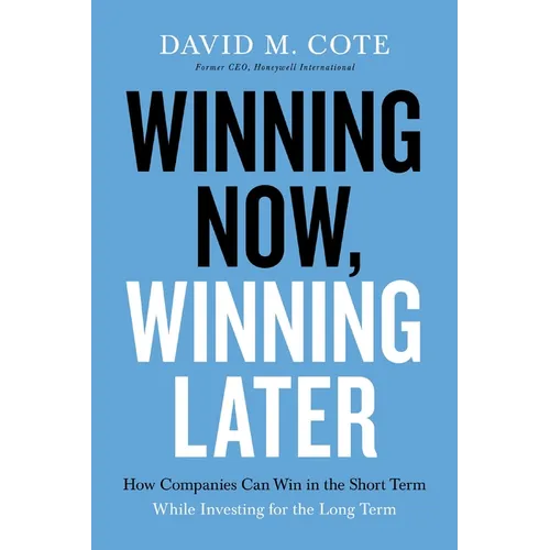 Winning Now, Winning Later: How Companies Can Succeed in the Short Term While Investing for the Long Term - Paperback
