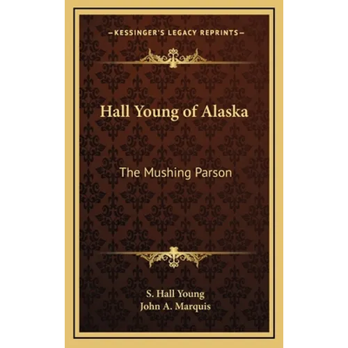 Hall Young of Alaska: The Mushing Parson - Hardcover