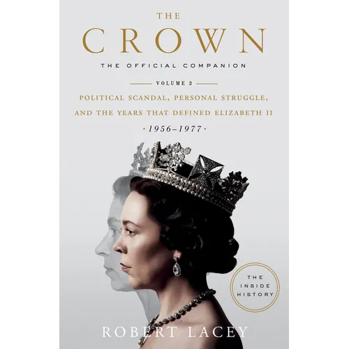 The Crown: The Official Companion, Volume 2: Political Scandal, Personal Struggle, and the Years That Defined Elizabeth II (1956-1977) - Hardcover