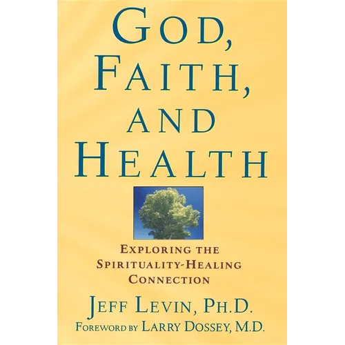 God, Faith, and Health: Exploring the Spirituality-Healing Connection - Hardcover