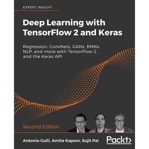 Deep Learning with TensorFlow 2 and Keras - Second Edition: Regression, ConvNets, GANs, RNNs, NLP, and more with TensorFlow 2 and the Keras API - Paperback