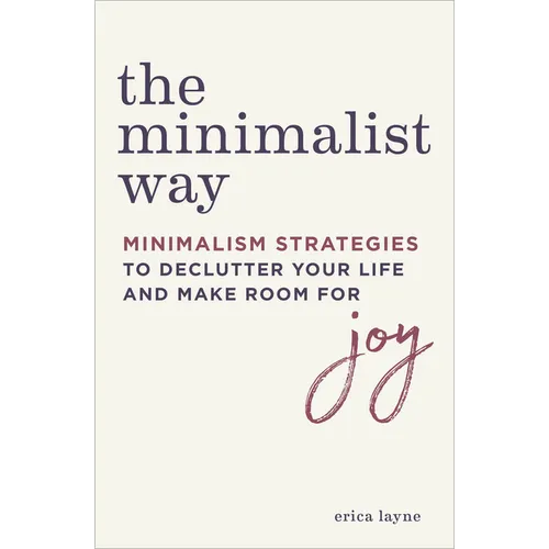 The Minimalist Way: Minimalism Strategies to Declutter Your Life and Make Room for Joy - Paperback