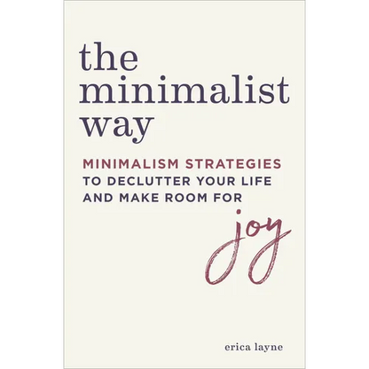 The Minimalist Way: Minimalism Strategies to Declutter Your Life and Make Room for Joy - Paperback
