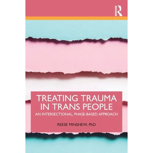 Treating Trauma in Trans People: An Intersectional, Phase-Based Approach - Paperback