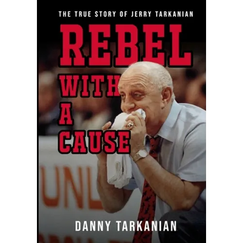 Rebel with a Cause: The True Story of Jerry Tarkanian - Hardcover