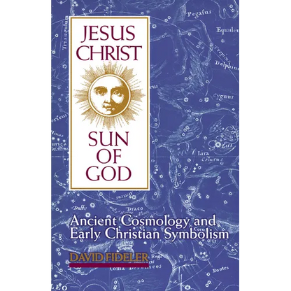 Jesus Christ, Sun of God: Ancient Cosmology and Early Christian Symbolism - Paperback