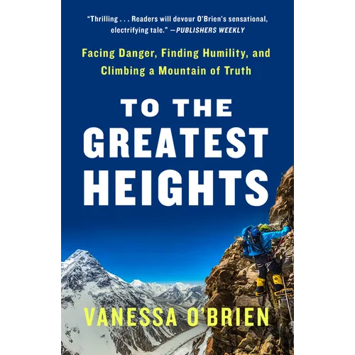 To the Greatest Heights: Facing Danger, Finding Humility, and Climbing a Mountain of Truth: A Memoir - Paperback