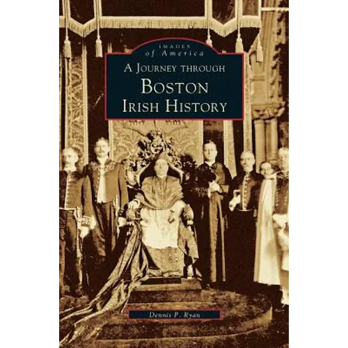 Journey Through Boston Irish History - Hardcover