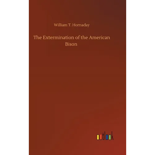 The Extermination of the American Bison - Hardcover