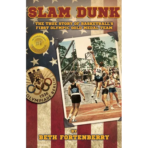 Slam Dunk: The True Story of Basketball's First Olympic Gold Medal Team - Paperback