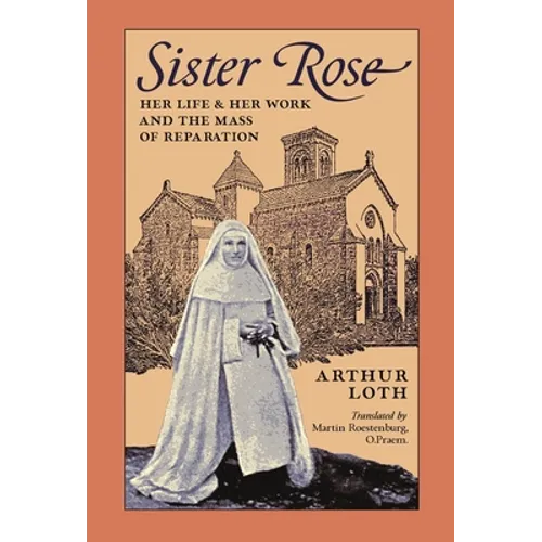 Sister Rose: Her Life and Work and The Mass of Reparation - Hardcover