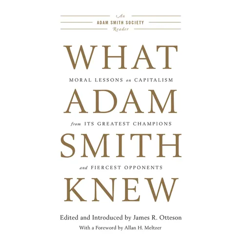 What Adam Smith Knew: Moral Lessons on Capitalism from Its Greatest Champions and Fiercest Opponents - Paperback