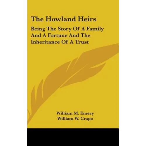 The Howland Heirs: Being The Story Of A Family And A Fortune And The Inheritance Of A Trust - Hardcover