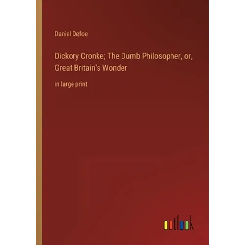 Dickory Cronke; The Dumb Philosopher, or, Great Britain's Wonder: in large print - Paperback