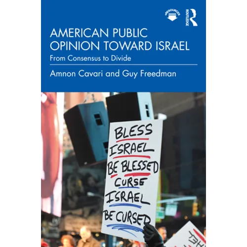 American Public Opinion toward Israel: From Consensus to Divide - Paperback
