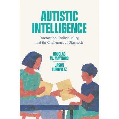 Autistic Intelligence: Interaction, Individuality, and the Challenges of Diagnosis - Hardcover